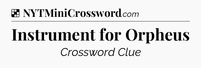 Solution: Instrument for Orpheus - NYT Crossword