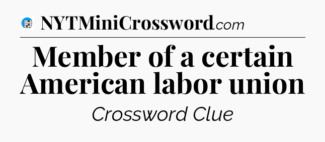 Member of a certain American labor union Crossword Clue