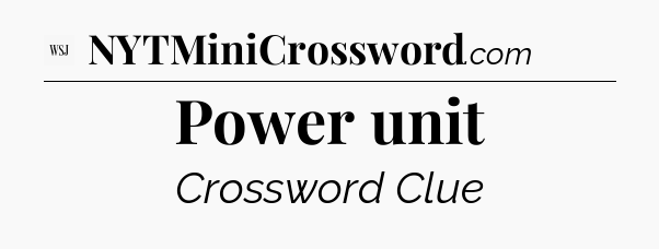 Power unit - WSJ Crossword