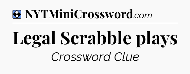 Solution: Legal Scrabble plays - NYT Mini Crossword