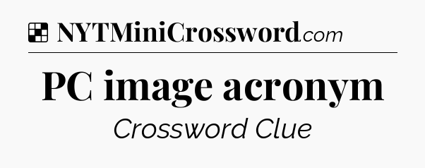 Solution: PC image acronym - NYT Crossword