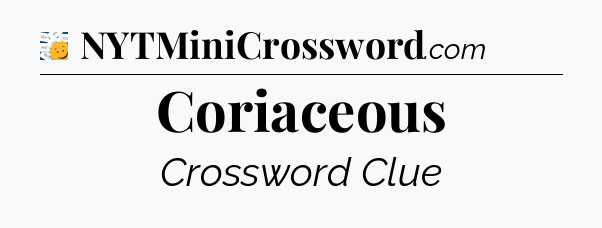 Coriaceous - 7 Little Words