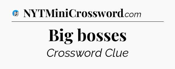Big bosses Crossword Clue