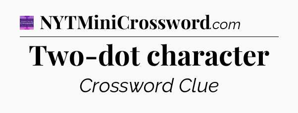 Two-dot character - Thomas Joseph Crossword