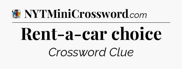 Rent-a-car choice Crossword Clue