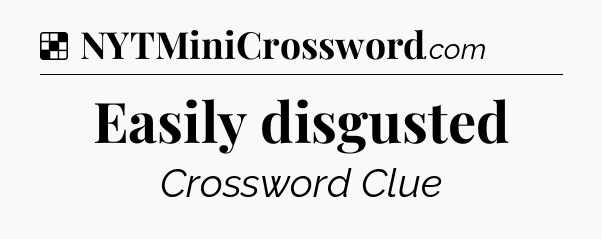Solution: Easily disgusted - NYT Crossword