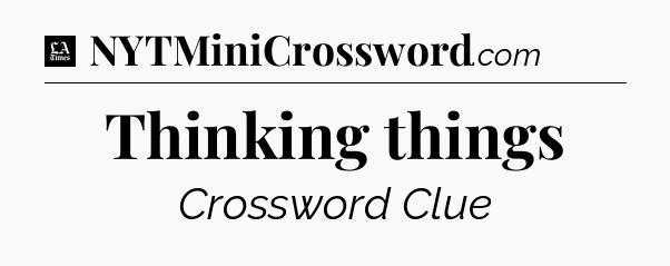 Thinking things - LA Times Crossword