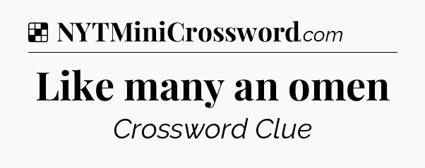 Solution: Like many an omen - NYT Crossword