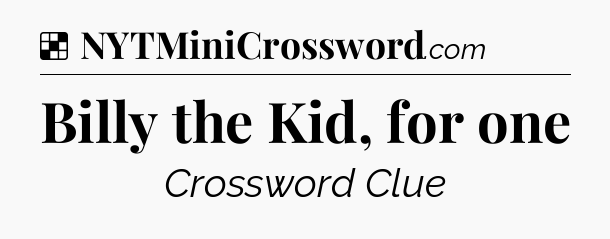 Solution: Billy the Kid, for one - NYT Crossword