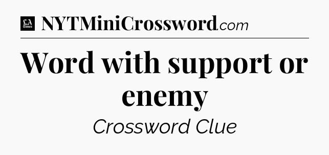 Word with support or enemy - LA Times Crossword