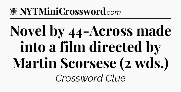 Novel by 44-Across made into a film directed by Martin Scorsese (2 wds.) Crossword Clue