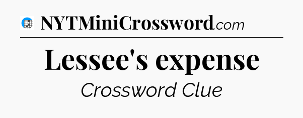 Lessee's expense Crossword Clue