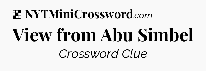 Solution: View from Abu Simbel - NYT Crossword