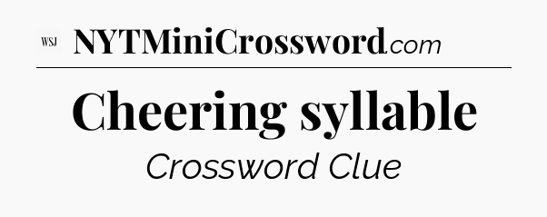 Cheering syllable - WSJ Crossword