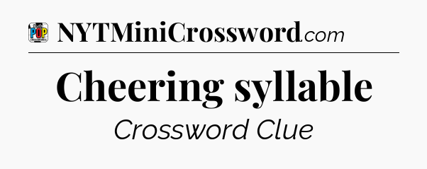 Cheering syllable Crossword Clue