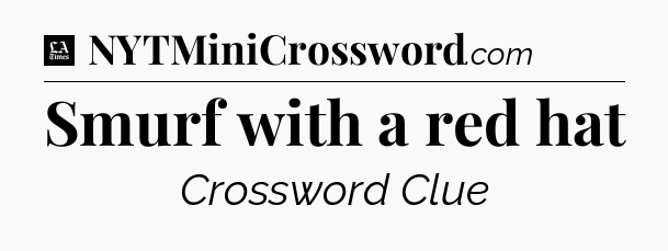 Smurf with a red hat - LA Times Crossword