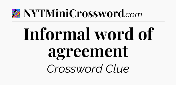 Informal word of agreement Crossword Clue