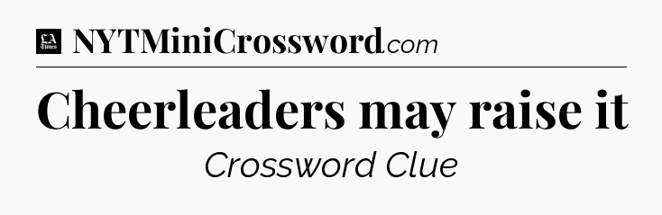 Cheerleaders may raise it - LA Times Crossword