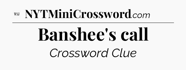 Banshee's call - WSJ Crossword