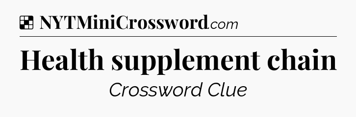 Solution: Health supplement chain - NYT Crossword