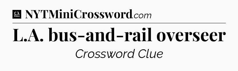 L.A. bus-and-rail overseer - LA Times Crossword