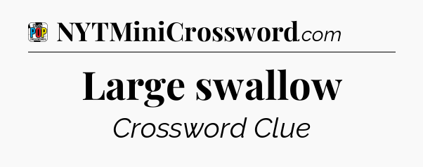 Large swallow Crossword Clue