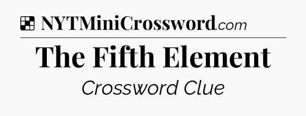 Solution: The Fifth Element - NYT Crossword