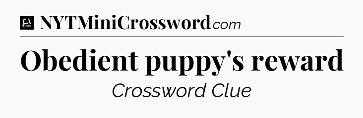 Obedient puppy's reward - LA Times Crossword