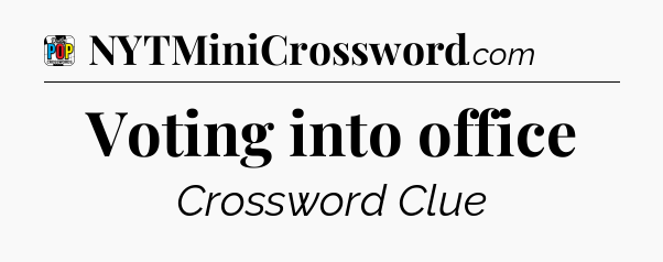 Voting into office Crossword Clue