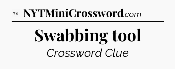 Swabbing tool - WSJ Crossword