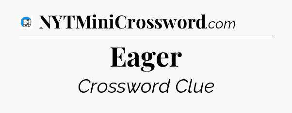 Eager Crossword Clue