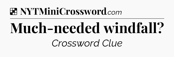 Solution: Much-needed windfall - NYT Crossword