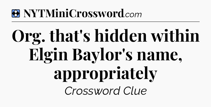 Solution: Org. that's hidden within Elgin Baylor's name, appropriately - NYT Mini Crossword
