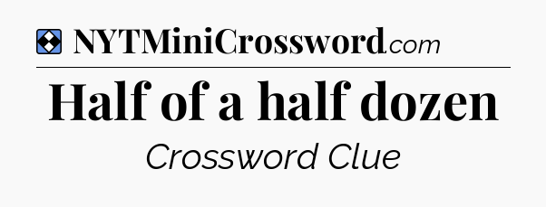 Solution: Half of a half dozen - NYT Mini Crossword