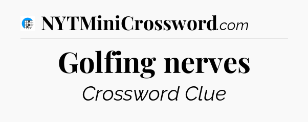 Golfing nerves Crossword Clue