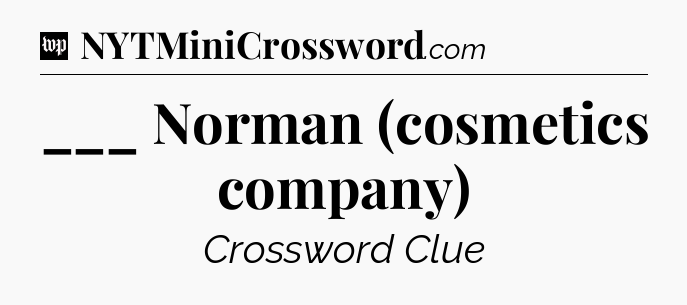 ___ Norman (cosmetics company) Crossword Clue