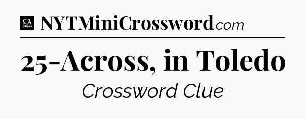 25-Across, in Toledo - LA Times Crossword