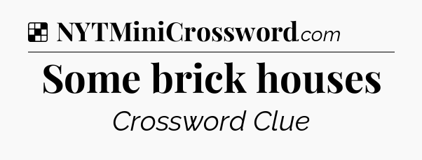 Solution: Some brick houses - NYT Crossword