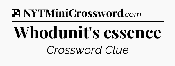 Solution: Whodunit's essence - NYT Crossword