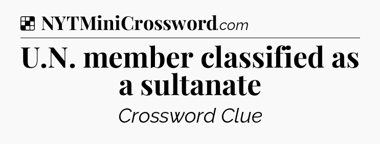 Solution: U.N. member classified as a sultanate - NYT Crossword