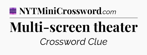 Multi-screen theater - Thomas Joseph Crossword