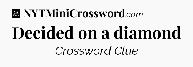 Decided on a diamond - LA Times Crossword