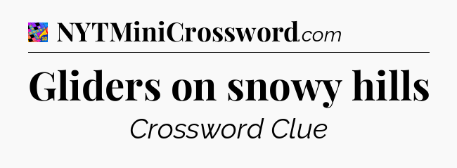 Gliders on snowy hills Crossword Clue