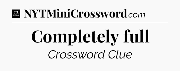 Completely full - LA Times Crossword
