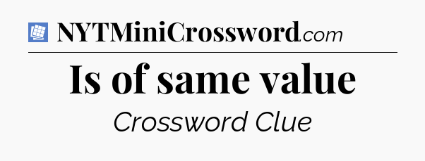 Is of same value Puzzle Page Crossword Clue