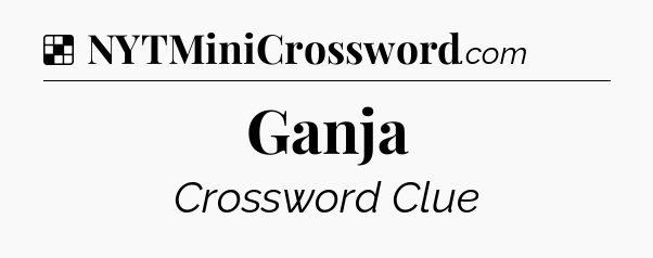 Solution: Ganja - NYT Crossword