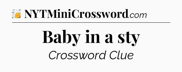 Baby in a sty - 7 Little Words