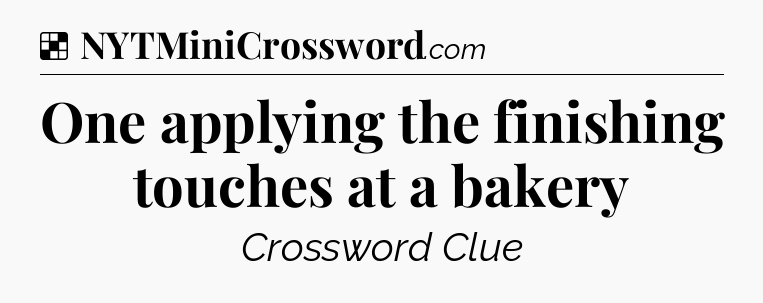 Solution: One applying the finishing touches at a bakery - NYT Crossword
