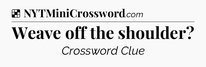 Solution: Weave off the shoulder - NYT Crossword