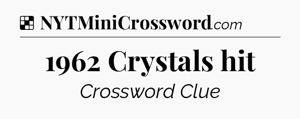 Solution: 1962 Crystals hit - NYT Crossword